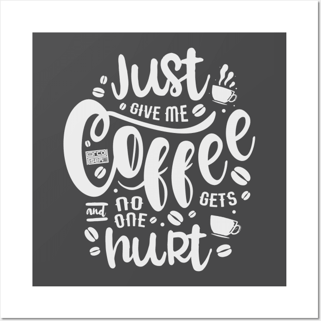 Funny Saying Give Me Coffee No One Hurt Hot Caffeine Wall Art by porcodiseno